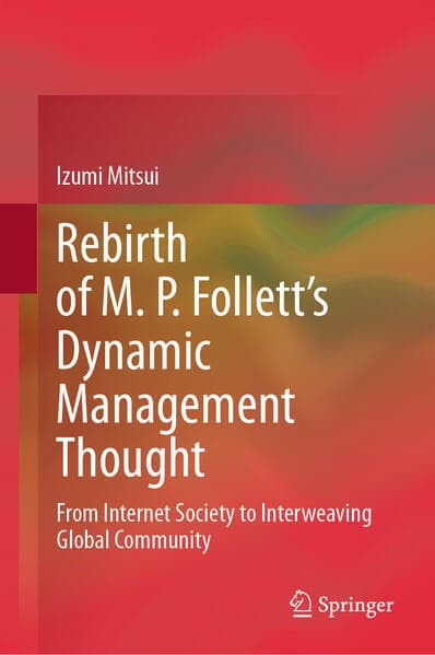 Rebirth of M. P. Follett's Dynamic Management Thought