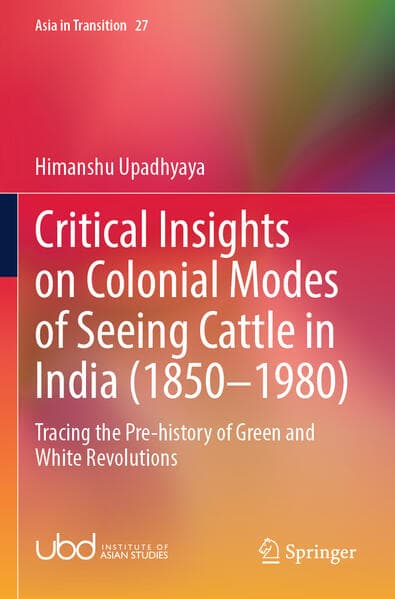 Critical Insights on Colonial Modes of Seeing Cattle in India (1850-1980)