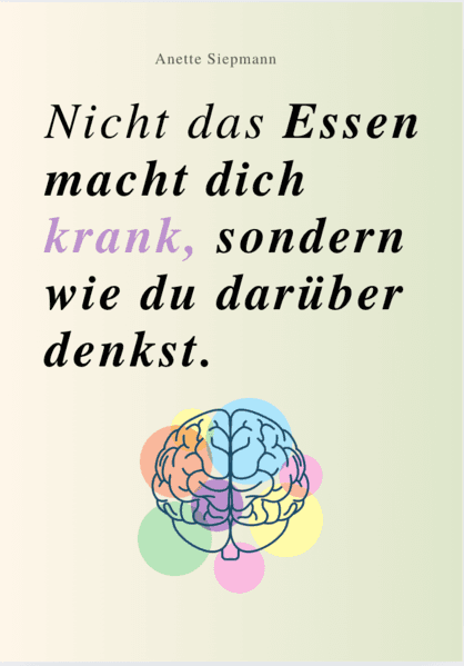 NICHT DAS ESSEN MACHT DICH KRANK, SONDERN WIE DU DARÜBER DENKST