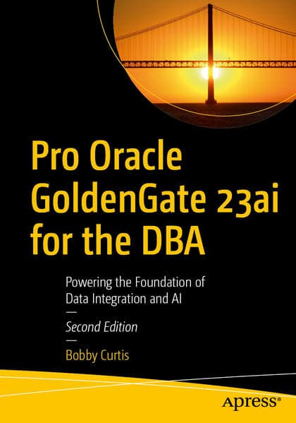Pro Oracle GoldenGate 23ai for the DBA