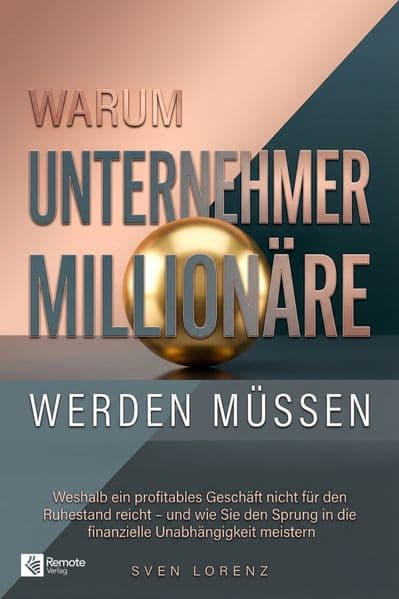 Warum Unternehmer Millionäre werden müssen