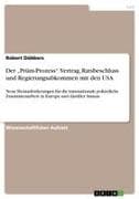 Der "Prüm-Prozess". Vertrag, Ratsbeschluss und Regierungsabkommen mit den USA