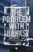 The Problem with Banks
