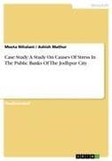 Case Study: A Study On Causes Of Stress In The Public Banks Of The Jodhpur City