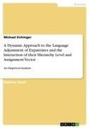 A Dynamic Approach to the Language Adjustment of Expatriates and the Interaction of their Hierarchy Level and Assignment Vector