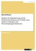 Einfluss der Digitalisierung auf die Wettbewerbssituation im TV-Markt: neue Anbieter, Strategien und Wertschöpfungsarchitekturen
