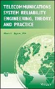 Telecommunications System Reliability Engineering, Theory, and Practice