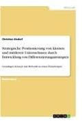 Strategische Positionierung von kleinen und mittleren Unternehmen durch Entwicklung von Differenzierungsstrategien