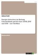 Europas Antworten zur Rettung Griechenlands und des Euro: EFSM, EFSF und ESM - ein Überblick