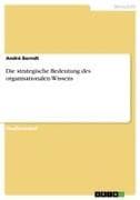 Die strategische Bedeutung des organisationalen Wissens