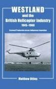 Westland and the British Helicopter Industry, 1945-1960