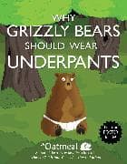 Why Grizzly Bears Should Wear Underpants: Volume 4