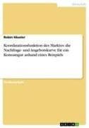 Koordinationsfunktion des Marktes: die Nachfrage- und Angebotskurve für ein Konsumgut anhand eines Beispiels