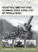 42cm 'Big Bertha' and German Siege Artillery of World War I