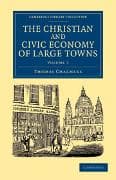 The Christian and Civic Economy of Large Towns: Volume 3