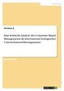 Eine kritische Analyse des Corporate Brand Managements als international strategischer Unternehmensführungsansatz