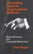 Controlling Unlawful Organizational Behavior – Social Structure and Corporate Misconduct