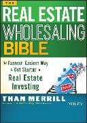 The Real Estate Wholesaling Bible