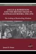 Angus & Robertson and the British Trade in Australian Books, 1930–1970