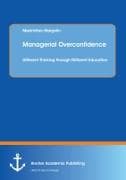 Managerial Overconfidence: Different Thinking through Different Education