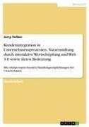 Kundenintegration in Unternehmensprozessen. Nutzenstiftung durch interaktive Wertschöpfung und Web 3.0 sowie deren Bedeutung