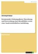 Kommunaler Ordnungsdienst. Einordnung und Entwicklung eines Berufsbildes sowie einer landeseinheitlichen Ausbildung