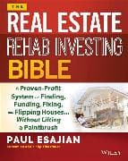 The Real Estate Rehab Investing Bible