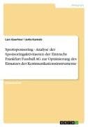Sportsponsoring - Analyse der Sponsoringaktivitaeten der Eintracht Frankfurt Fussball AG zur Optimierung des Einsatzes der Kommunikationsinstrumente