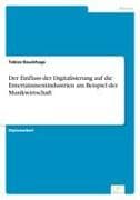 Der Einfluss der Digitalisierung auf die Entertainmentindustrien am Beispiel der Musikwirtschaft