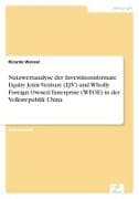 Nutzwertanalyse der Investitionsformate Equity Joint-Venture (EJV) und Wholly Foreign Owned Enterprise (WFOE) in der Volksrepublik China