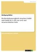 Ein Rechtsformvergleich zwischen GmbH und GmbH & Co. KG aus zivil- und steuerrechtlicher Sicht