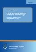 A New Paradigm in Marketing - The Service Dominant Logic: Academia's Reactions to the Theory of Vargo and Lusch