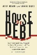 House of Debt – How They (and You) Caused the Great Recession, and How We Can Prevent It from Happening Again
