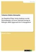 An Empirical Time Series Analysis on the Determinants of Gross National Saving in Ethiopia. ARDL Approach for Co-integration