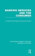 Banking Services and the Consumer (RLE: Banking & Finance)