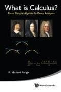 What Is Calculus?: From Simple Algebra To Deep Analysis