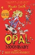 Opal Moonbaby: Opal Moonbaby and the Best Friend Project