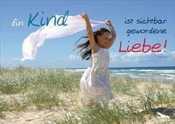Ein Kind ist sichtbar gewordene Liebe!