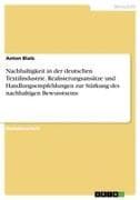 Nachhaltigkeit in der deutschen Textilindustrie. Realisierungsansätze und Handlungsempfehlungen zur Stärkung des nachhaltigen Bewusstseins