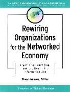 Rewiring Organizations for the Networked Economy