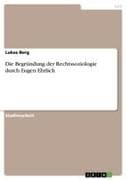Die Begründung der Rechtssoziologie durch Eugen Ehrlich