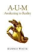 A–U–M: Awakening to Reality
