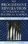 The Progressive Revolution in Politics and Political Science