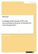 Exchange Traded Funds (ETFs). Ein unverzichtbares Element im klassischen Assetmanagement?
