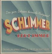 Schlimmer geht immer