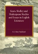 Keats Shelley and Shakespeare Studies and Essays in English Literature