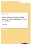 Marketing Across Different Cultures. Whirlpool Washing Machines in the UK, USA and India