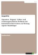 Operation "Pegasus". Völker- und verfassungsrechtliche Probleme der humanitären Intervention zur Rettung eigener Staatsbürger