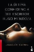 La última confidencia del escritor Hugo Mendoza
