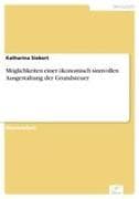 Möglichkeiten einer ökonomisch sinnvollen Ausgestaltung der Grundsteuer